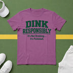 Dink Responsibly - It's Not Drinking...It's Pickleball T-Shirt