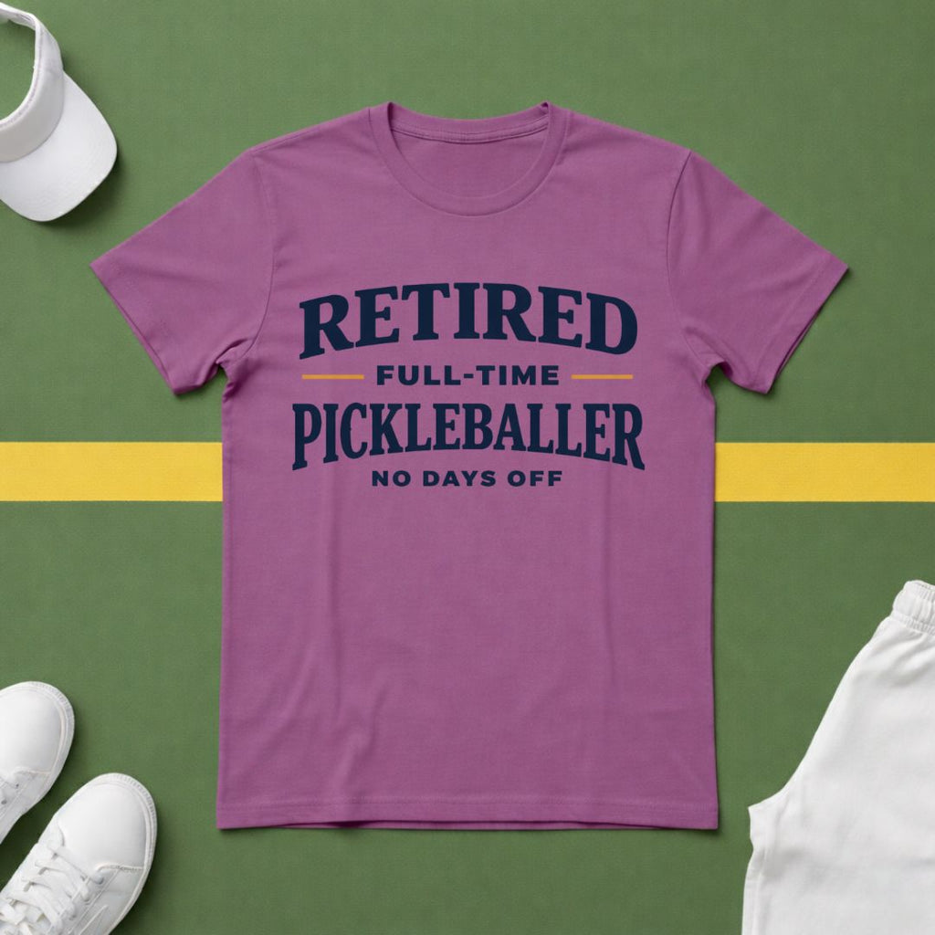 Retired, Full-Time Pickleballer. No Days Off T-Shirt