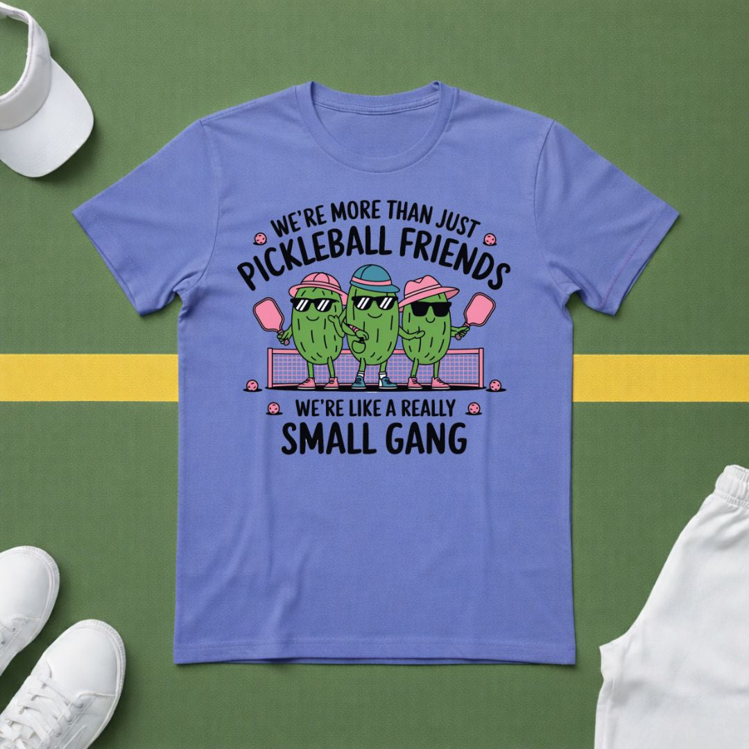 We're More Than Just Pickleball Friends, We're Like a Really Small Gang T-Shirt