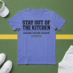 Stay Out of the Kitchen T-Shirt – Unless You’re Cookin’ Dinks Pickleball Tee