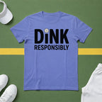 Dink Responsibly T-Shirt