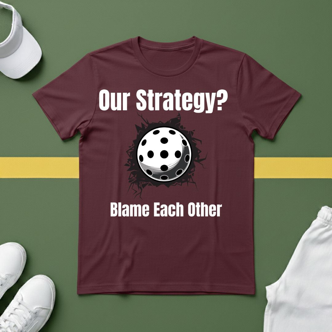 Our Strategy? Blame Each Other Pickleball T-Shirt