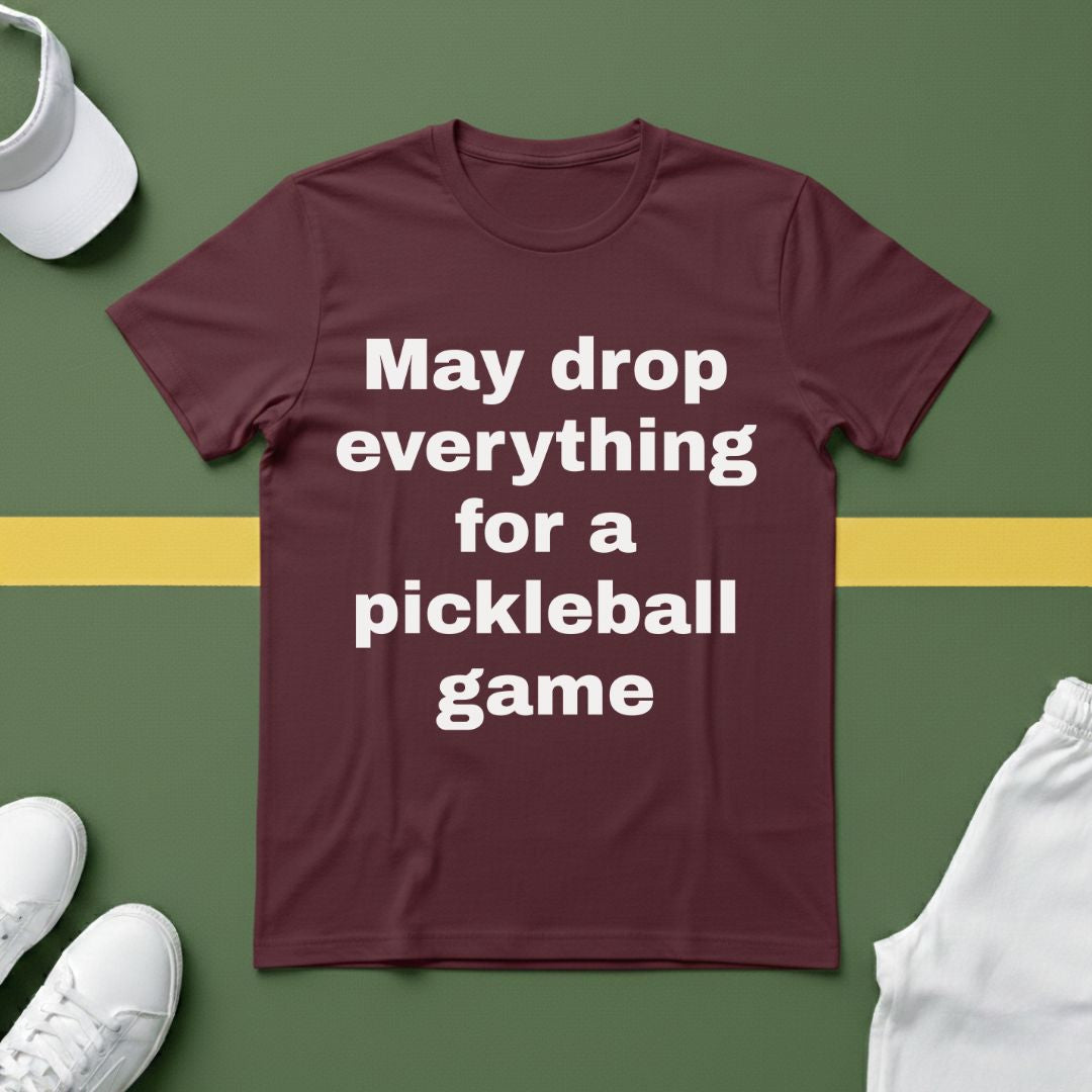 May Drop Everything for a Pickleball Game T-Shirt
