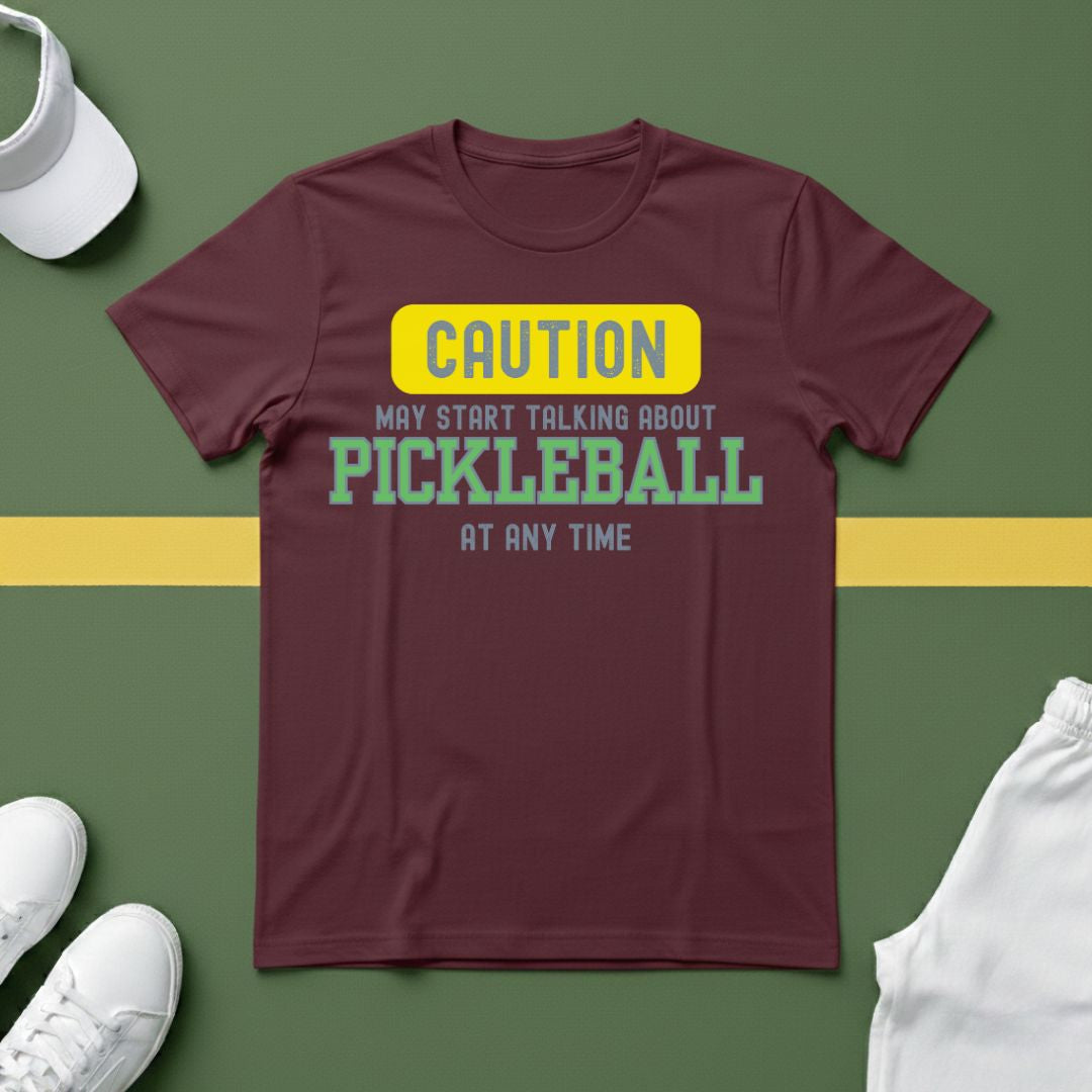 Caution! May Start Talking About Pickleball at Any Time T-shirt