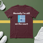 Mentally I'm Still on the Court Pickleball T-Shirt