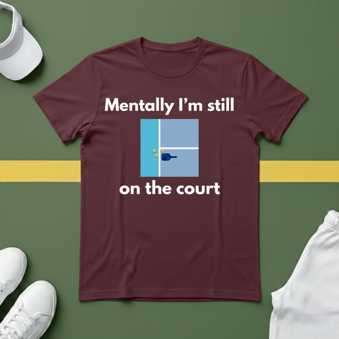 Mentally I'm Still on the Court Pickleball T-Shirt