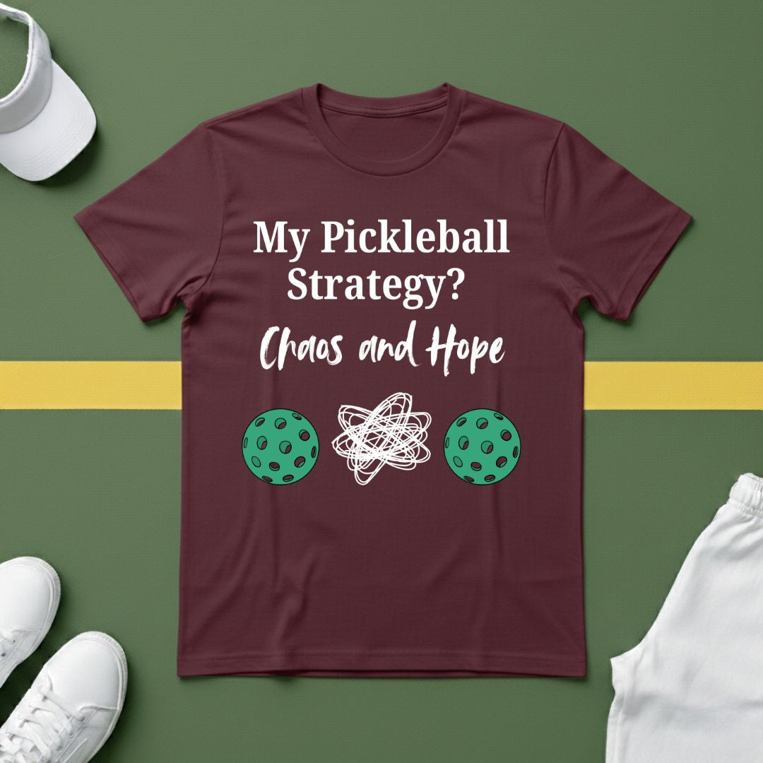 My Pickleball Strategy? Chaos and Hope T-Shirt