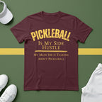 Pickleball Is My Side Hustle -My Main Job is Talking About Pickleball T-Shirt