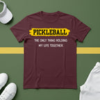 Pickleball: The Only Thing Holding my Life Together T-Shirt