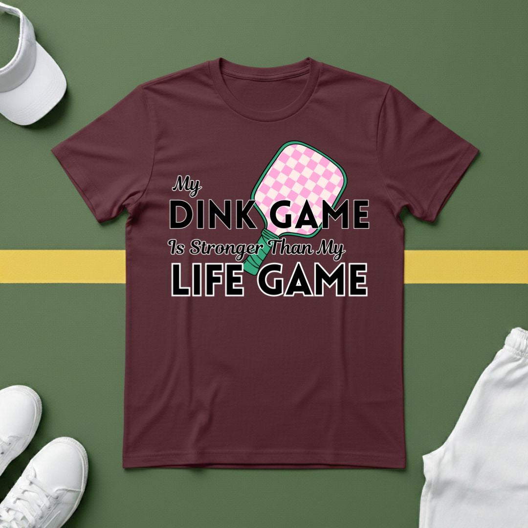 My Dink Game is Stronger Than my Life Game T-Shirt