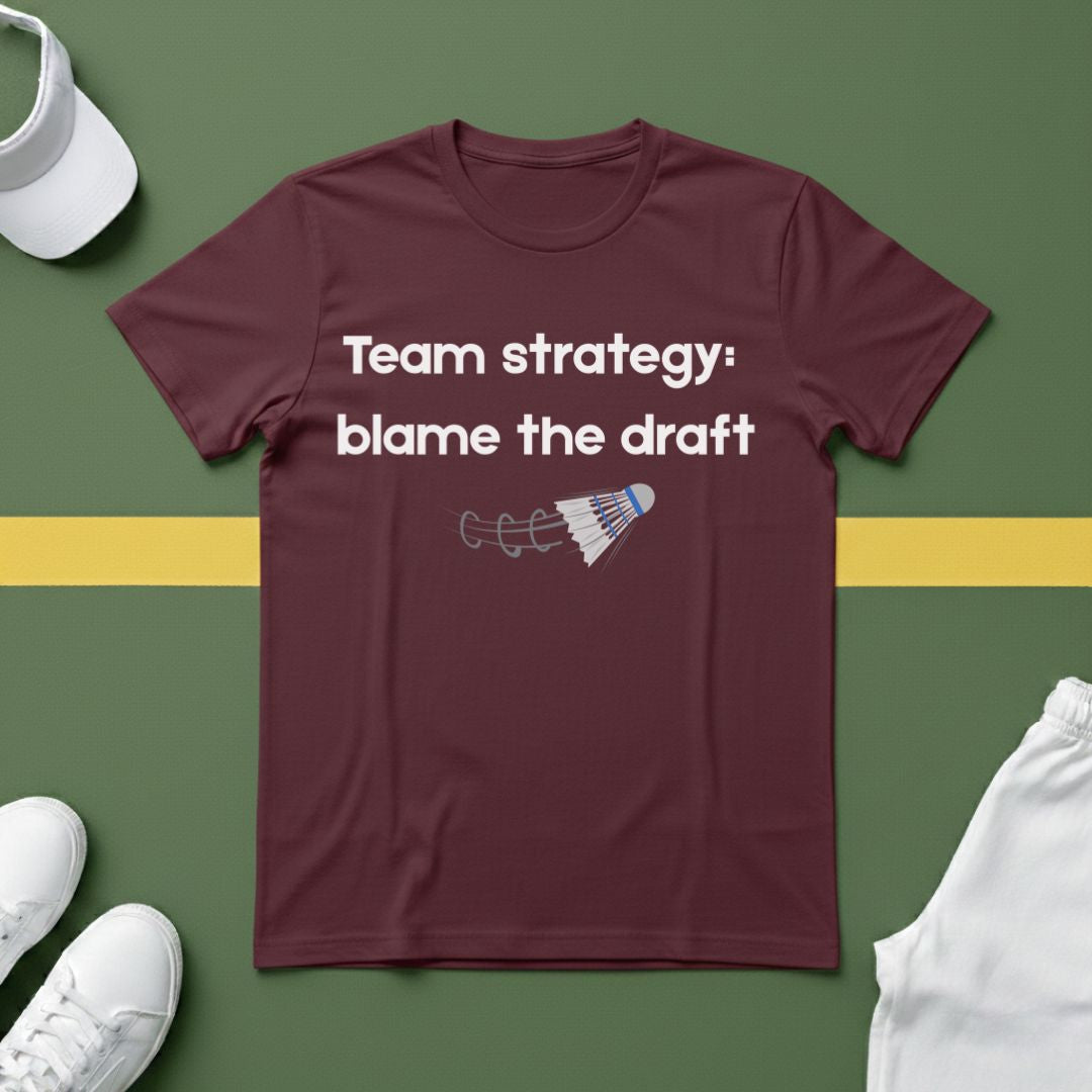 Team Strategy: Blame the Draft Badminton T-shirt