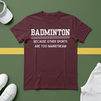 Badminton: Because Other Sports are Too Mainstream T-Shirt