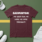 Badminton: My Health Plan, My Hobby, My Entire Personality T-Shirt