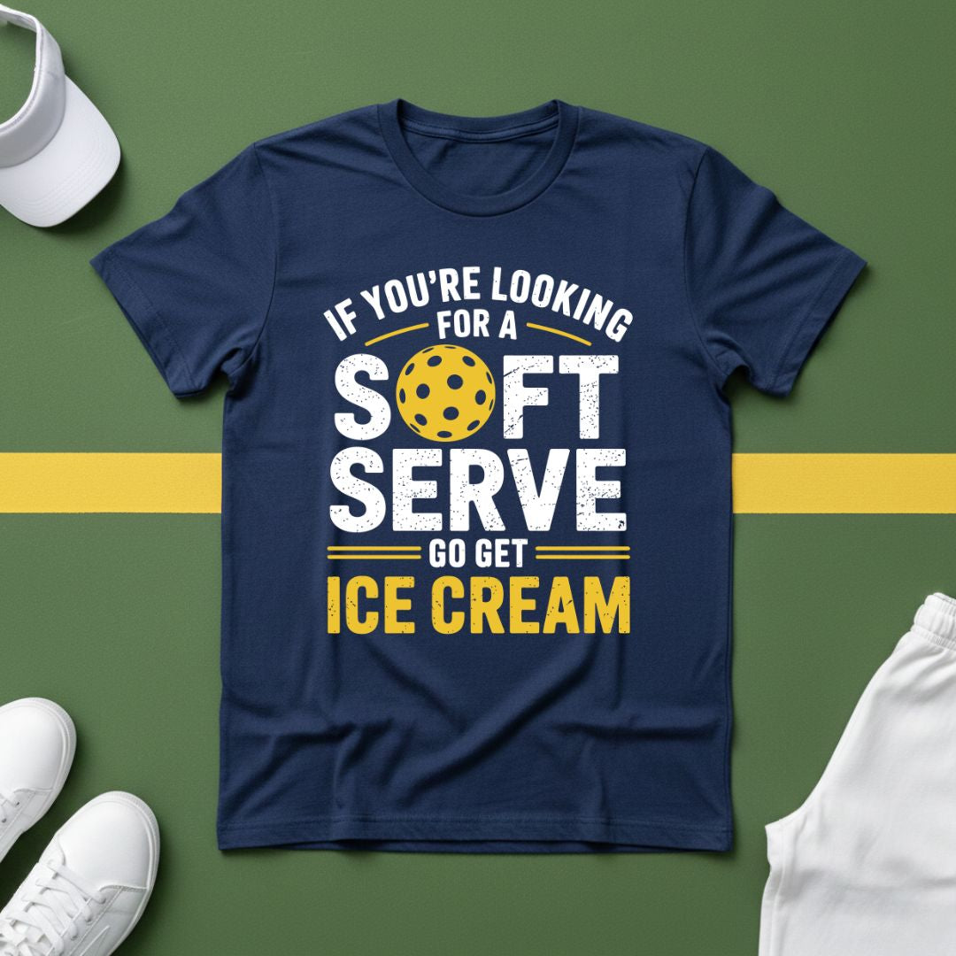 If You're Looking for a Soft Serve, Go Get Ice Cream Pickleball T-Shirt