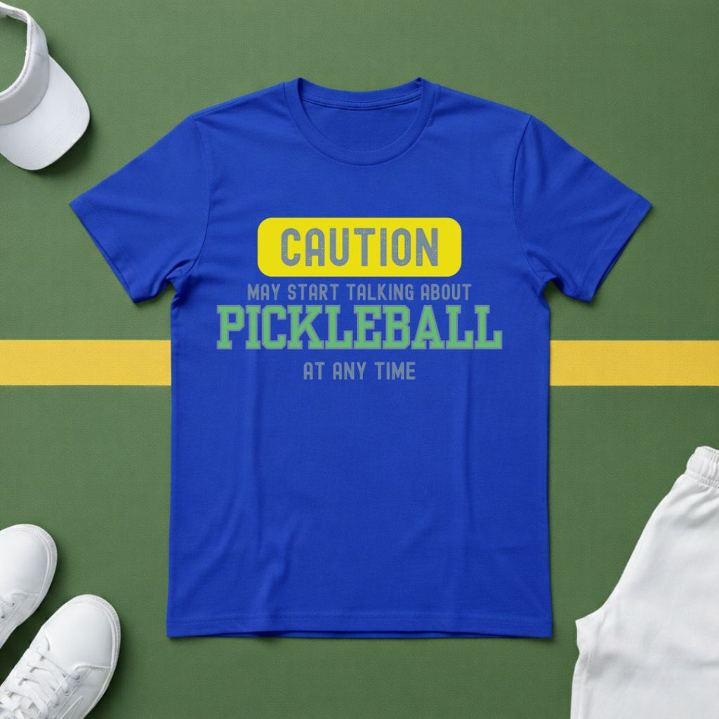 Caution! May Start Talking About Pickleball at Any Time T-shirt