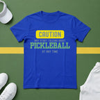 Caution! May Start Talking About Pickleball at Any Time T-shirt