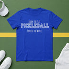 Born to Play Pickleball, Forced to Work T-shirt