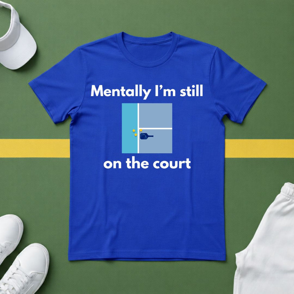 Mentally I'm Still on the Court Pickleball T-Shirt