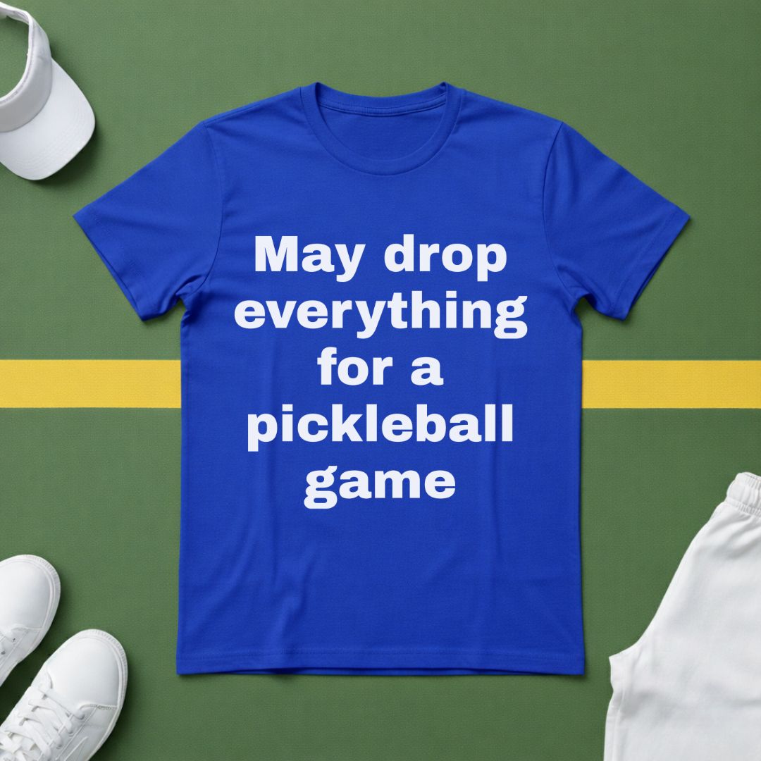 May Drop Everything for a Pickleball Game T-Shirt