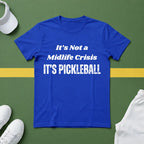 It's not a Midlife Crisis, It's Pickleball T-shirt