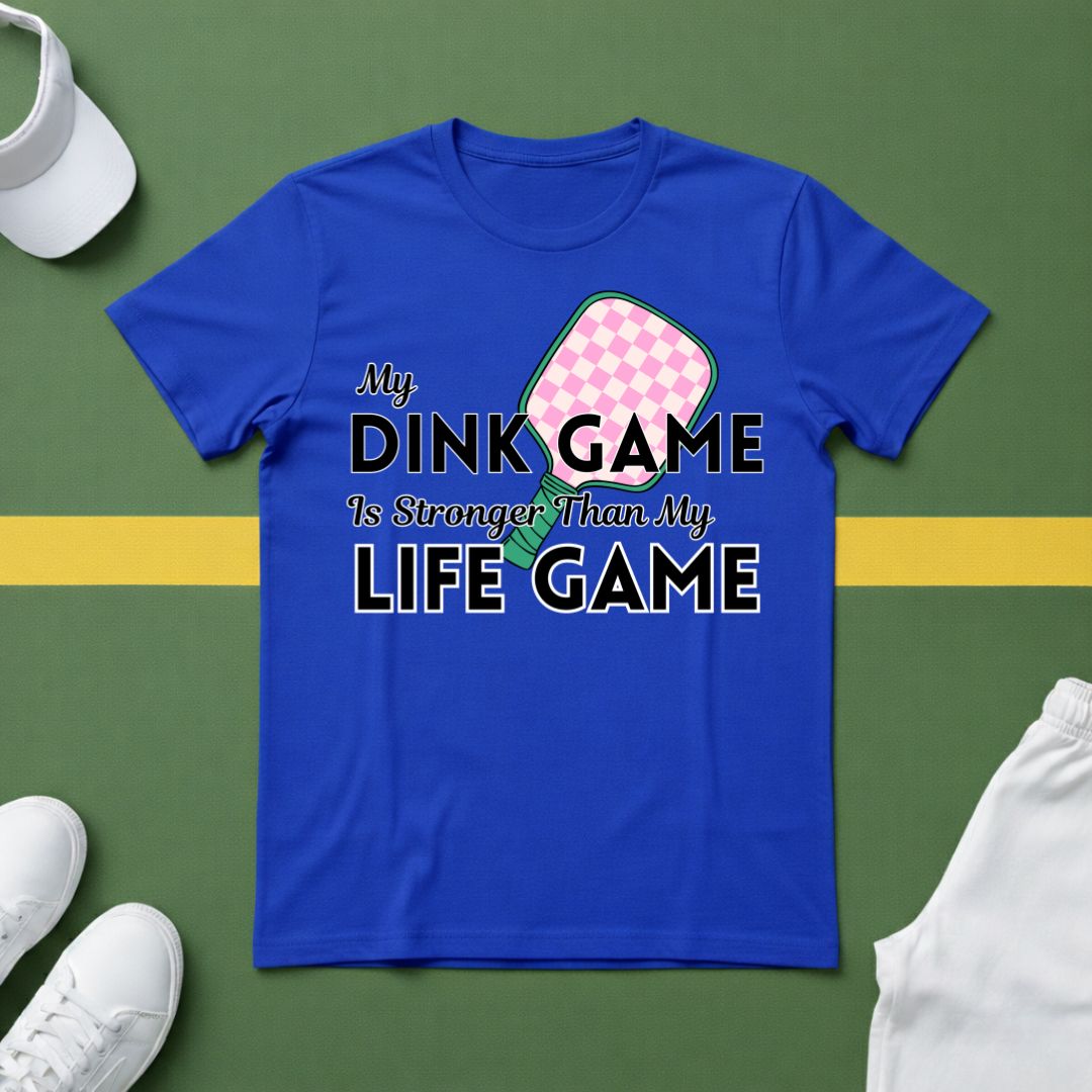My Dink Game is Stronger Than my Life Game T-Shirt