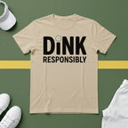 Dink Responsibly T-Shirt