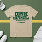 Dink Responsibly - It's Not Drinking...It's Pickleball T-Shirt