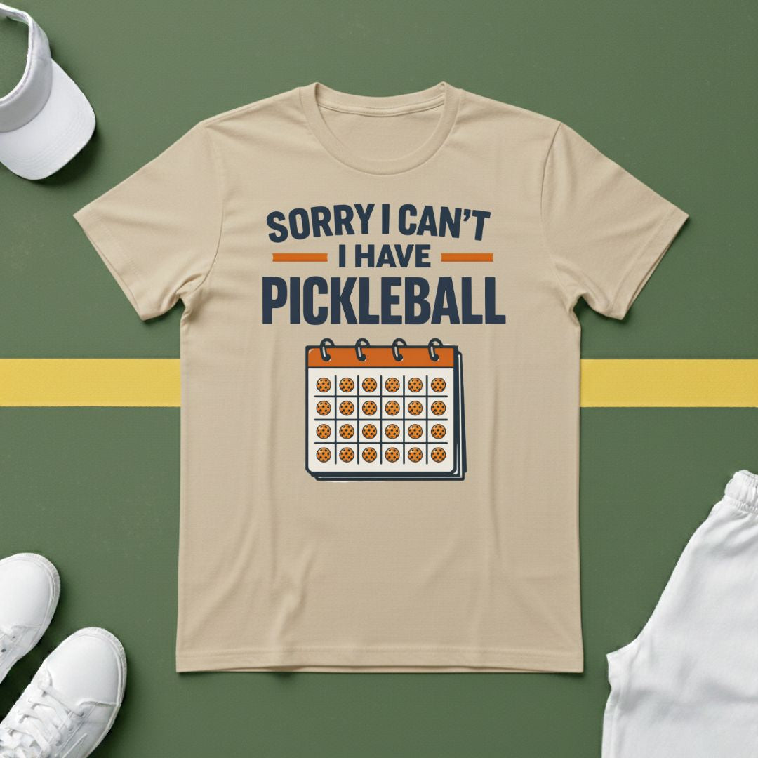 Sorry I Can't, I Have Pickleball T-Shirt
