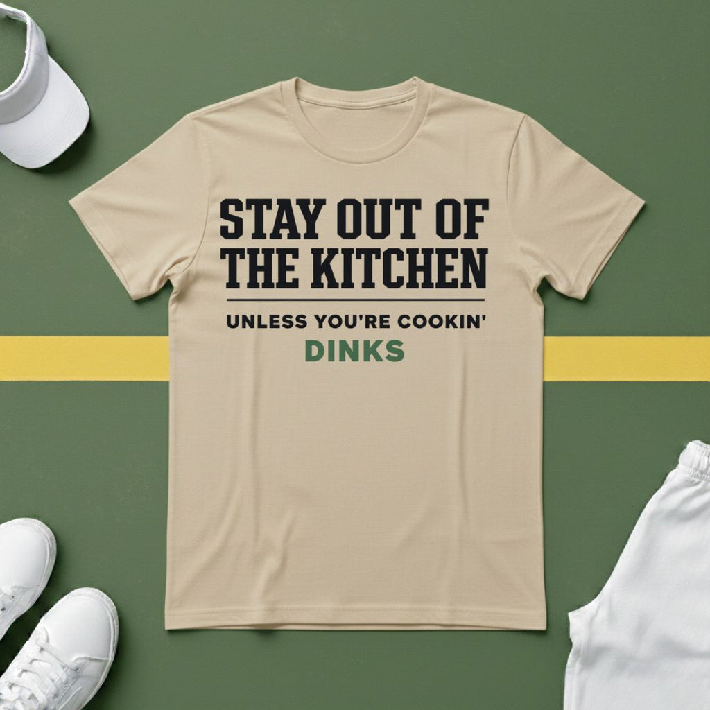 Stay Out of the Kitchen T-Shirt – Unless You’re Cookin’ Dinks Pickleball Tee