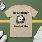 Our Strategy? Blame Each Other Pickleball T-Shirt