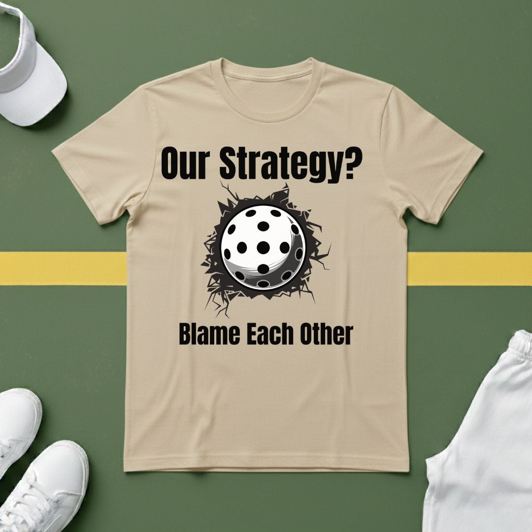 Our Strategy? Blame Each Other Pickleball T-Shirt
