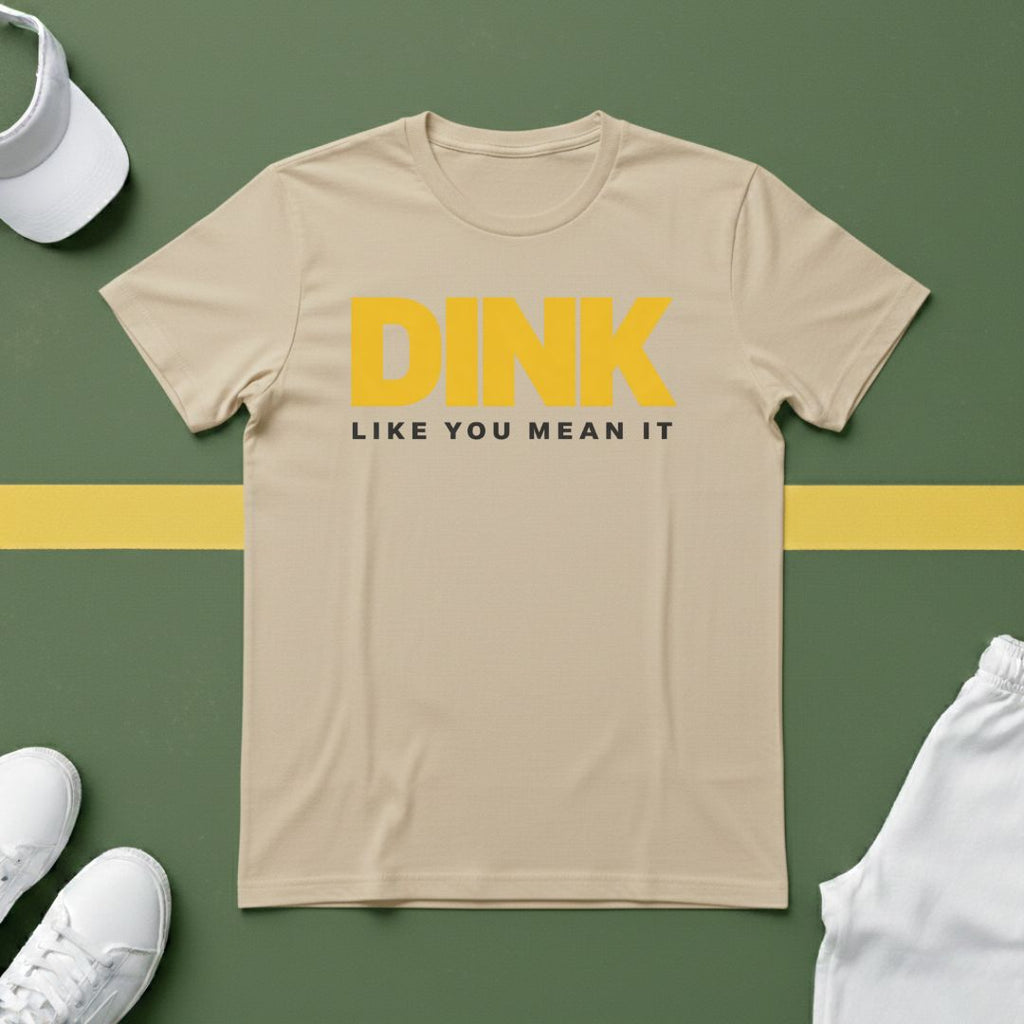 Dink Like You Mean It T-Shirt