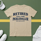 Retired, Full-Time Pickleballer. No Days Off T-Shirt