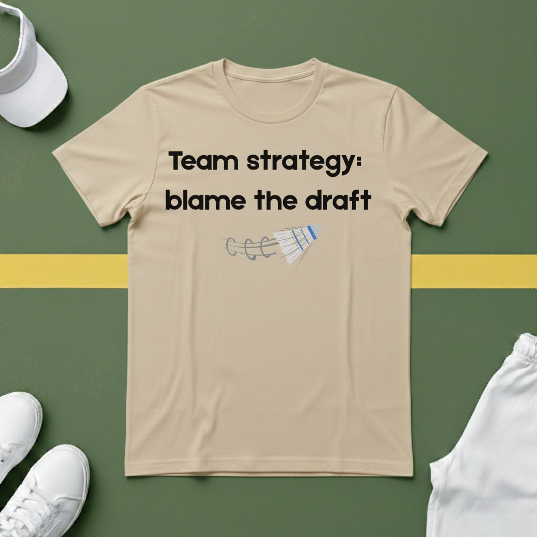 Team Strategy: Blame the Draft Badminton T-shirt