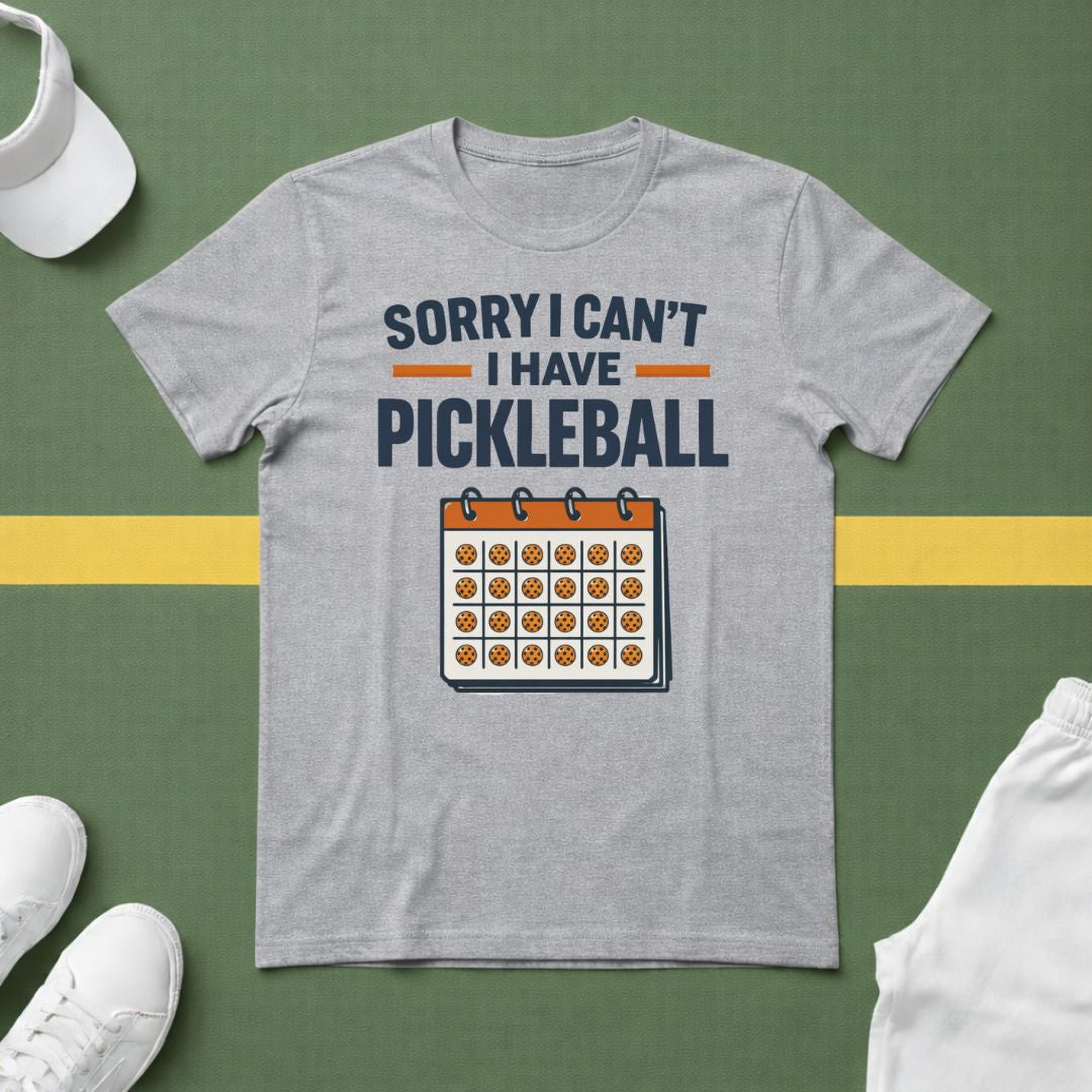 Sorry I Can't, I Have Pickleball T-Shirt