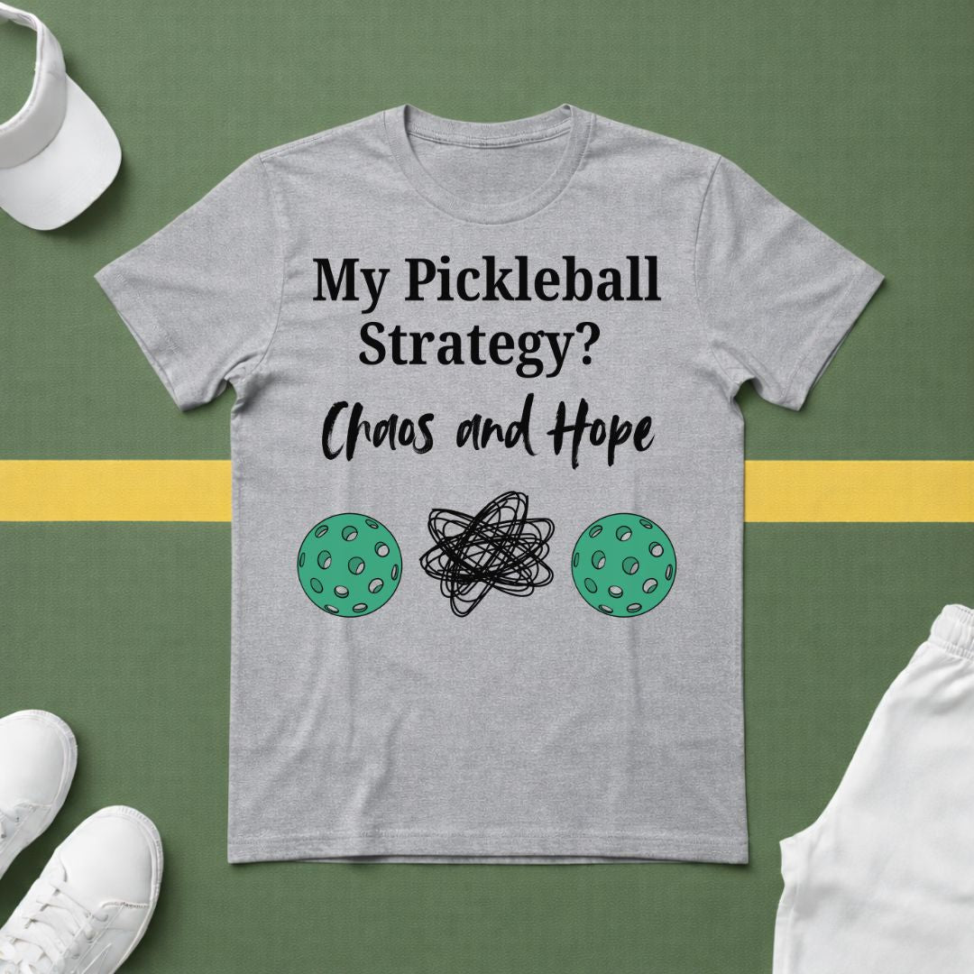 My Pickleball Strategy? Chaos and Hope T-Shirt