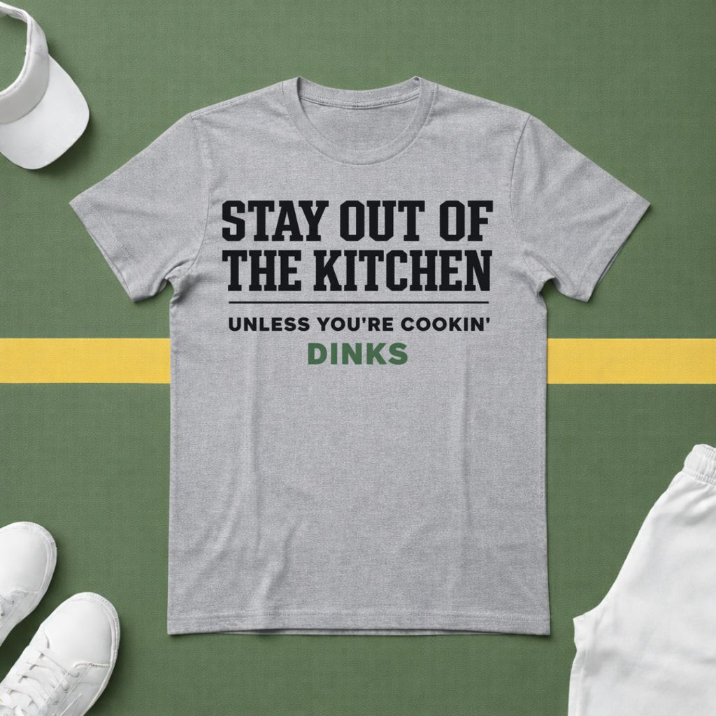 Stay Out of the Kitchen T-Shirt – Unless You’re Cookin’ Dinks Pickleball Tee
