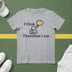 I Dink, Therefore I Am Pickleball T-Shirt