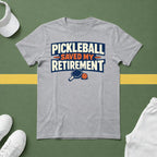 Pickleball Saved my Retirement T-Shirt