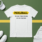 Pickleball: The Only Thing Holding my Life Together T-Shirt