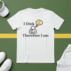 I Dink, Therefore I Am Pickleball T-Shirt