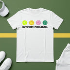 But First, Pickleball T-shirt