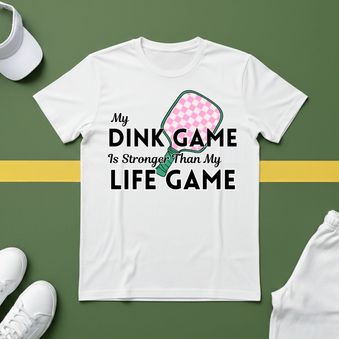 My Dink Game is Stronger Than my Life Game T-Shirt