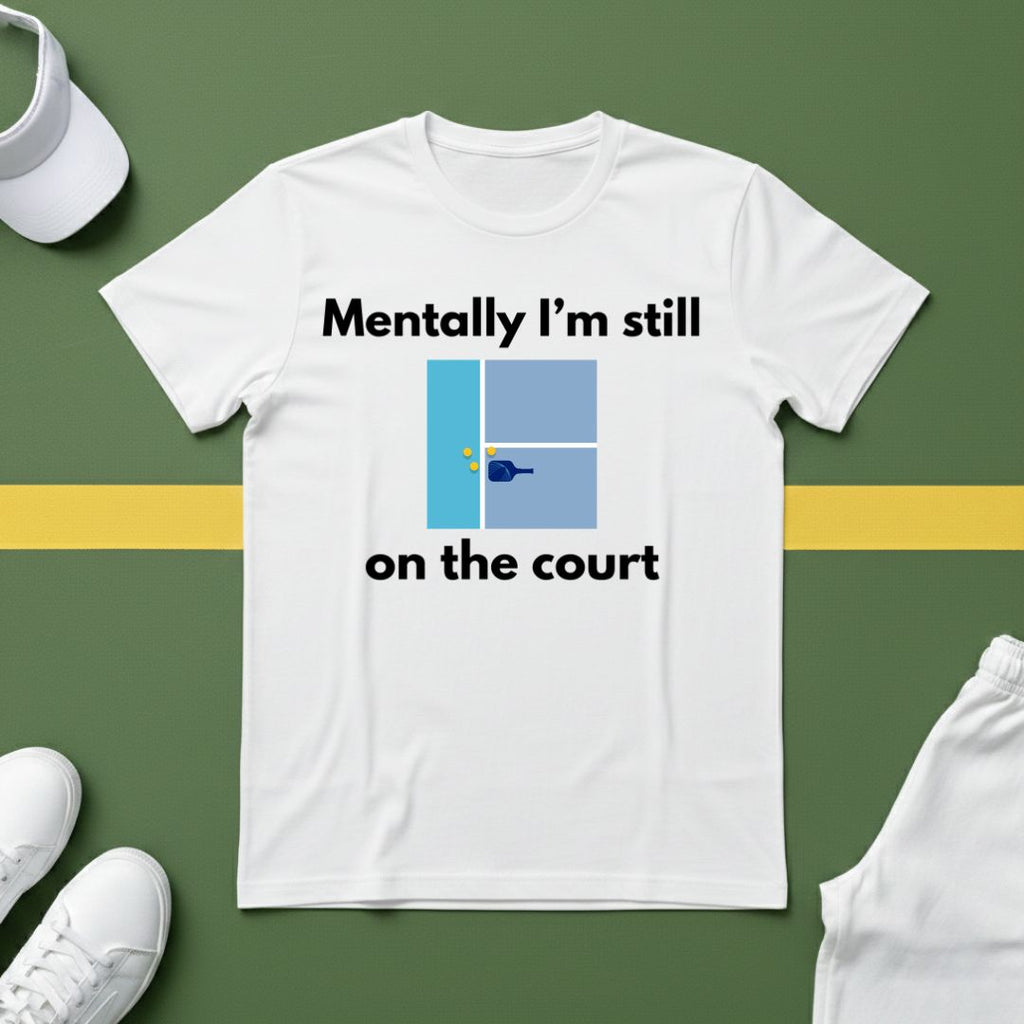 Mentally I'm Still on the Court Pickleball T-Shirt