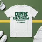 Dink Responsibly - It's Not Drinking...It's Pickleball T-Shirt