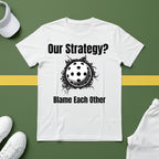 Our Strategy? Blame Each Other Pickleball T-Shirt
