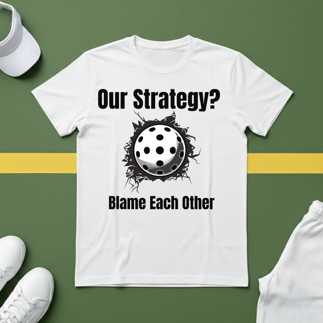 Our Strategy? Blame Each Other Pickleball T-Shirt