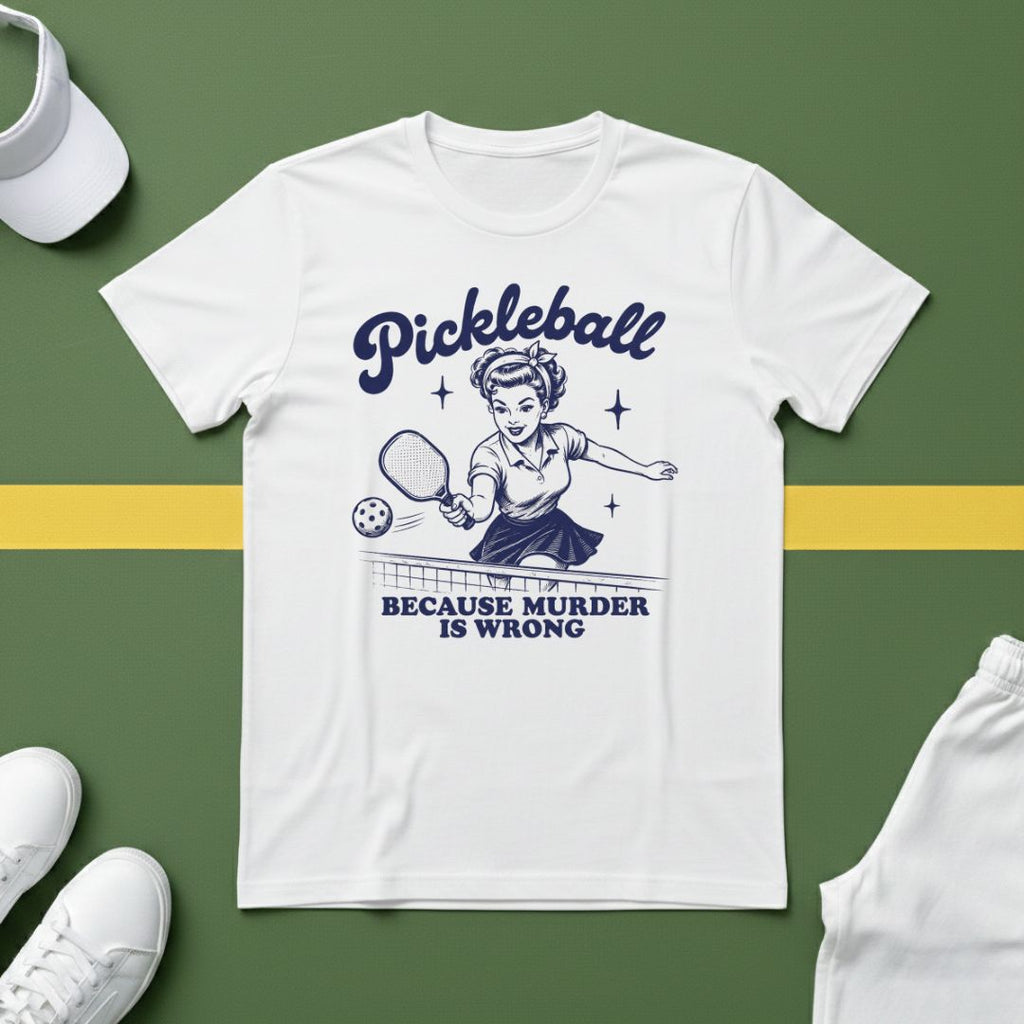 Pickleball...Because Murder is Wrong T-Shirt