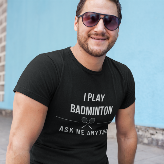 I Play Badminton - Ask Me Anything Cotton Tee